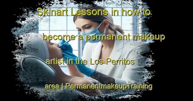 Skinart Lessons in how to become a permanent makeup artist in the Los Perritos area | PermanentmakeupTraining | PermanentmakeupClasses | SkinartTraining-Mexico